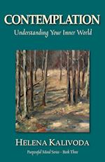 Contemplation, Understanding Your Inner World (Purposeful Mind Series - Book Three)