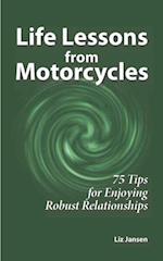 Life Lessons from Motorcycles: Seventy-Five Tips for Enjoying Robust Relationships