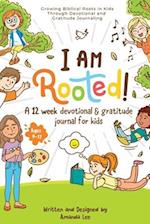 I Am Rooted!: Growing Biblical Roots in Kids Through Devotional and Gratitude Journaling. 