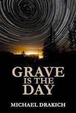 Grave Is the Day