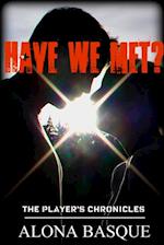 Have We Met? (Player's Chronicles) Volume 1