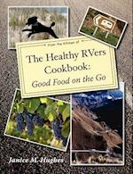 The Healthy RVers Cookbook: Good Food on the Go 