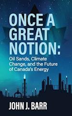 ONCE A GREAT NOTION: The oil sands, climate change, and the future of Canadian energy 