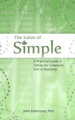 Value of Simple: A Practical Guide to Taking the Complexity Out of Investing