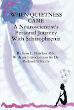 When Quietness Came: A Neuroscientist's Personal Journey with Schizophrenia 