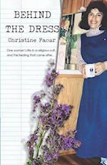 Behind the Dress: One Woman's life in a religious cult and the healing that came later 