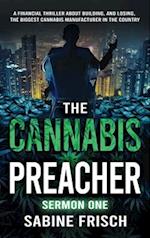 The Cannabis Preacher Sermon One: A financial thriller about building and losing the biggest Cannabis Manufacturer in the country 