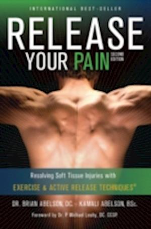 Release Your Pain: 2nd Edition - EBOOK : Resolving Soft Tissue Injuries with Exercise and Active Release Techniques