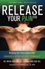 Release Your Pain: 2nd Edition - EBOOK : Resolving Soft Tissue Injuries with Exercise and Active Release Techniques
