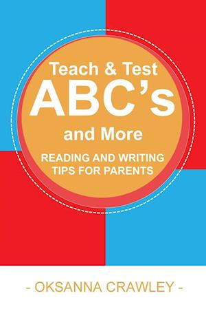 Teach and Test ABC's and More : Reading and Writing Tips for Parents