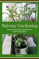Balcony Gardening: Growing Herbs and Vegetables in a Small Urban Space 