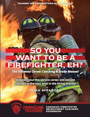 So You Want to Be A Firefighter, Eh?