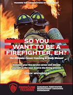 So You Want to Be A Firefighter, Eh?