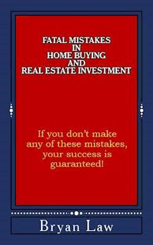 Fatal Mistakes in Home Buying and Real Estate Investment