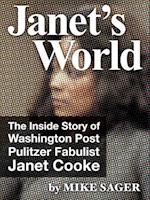 Janet's World: The Inside Story of Washington Post Pulitzer Fabulist Janet Cooke