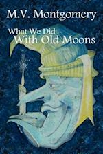 What We Did with Old Moons