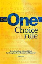 One Choice Rule: Transform Your Life and Work By Changing Your Mindset and Behavior