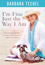 I'm Fine Just the Way I Am: Healing Emotional Pain through the Wisdom of Animals and Oracles 