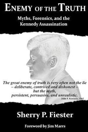 Enemy of the Truth, Myths, Forensics, and the Kennedy Assassination