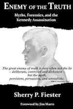 Enemy of the Truth, Myths, Forensics, and the Kennedy Assassination