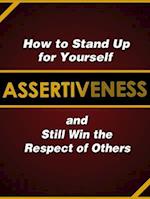 Assertiveness: How to Stand Up for Yourself and Still Win the Respect of Others