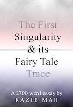 First Singularity and Its Fairy Tale Trace