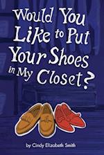 Would You Like to Put Your Shoes in My Closet?