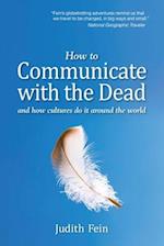 How to Communicate with the Dead: and how cultures do it around the world 