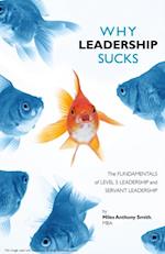 Why Leadership Sucks(TM) Volume 1: Fundamentals of Level 5 Leadership and Servant Leadership