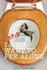 I Still Just Want to Pee Alone