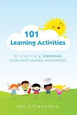 101 Learning Activities to Stretch and Strengthen Your Child's Multiple Intelligences