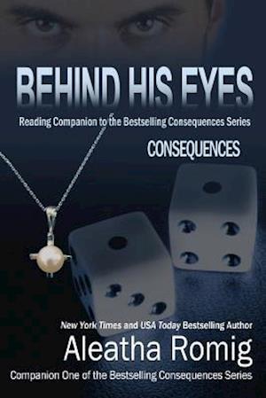 Behind His Eyes - Consequences: Reading Companion to the Bestselling Consequences Series