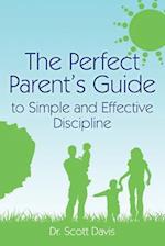 The Perfect Parent's Guide to Simple and Effective Discipline