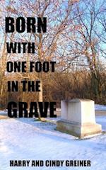 Born with One Foot in the Grave