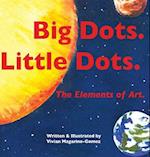 Big Dots. Little Dots. the Elements of Art.