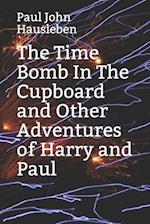 The Time Bomb In The Cupboard and Other Adventures of Harry and Paul