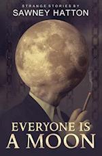 Everyone Is a Moon: Strange Stories 