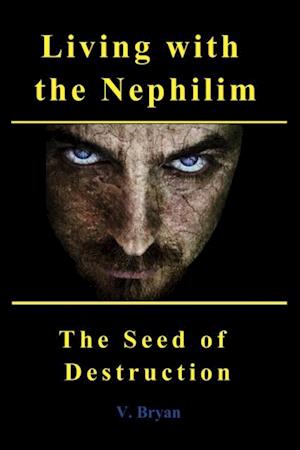 Living with the Nephilim the Seed of Destruction