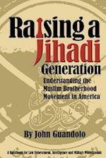 Raising a Jihadi Generation: Understanding the Muslim Brotherhood Movement in America 