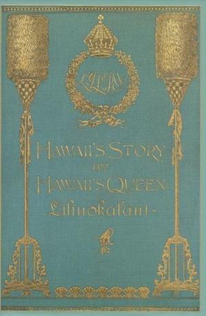 Liliuokalani, Q:  Hawaii's Story by Hawaii's Queen Liliuokal