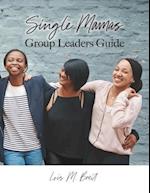 Single Mamas: Group Leaders Guide 