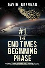# 1: The End Times Beginning Phase: Understanding End Time Bible Prophecy Series 