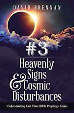 # 3: Heavenly Signs & Cosmic Disturbances: Understanding End Time Bible Prophecy 
