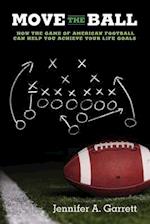 Move the Ball: How the Game of American Football Can Help You Achieve Your Life Goals (Second Edition) 