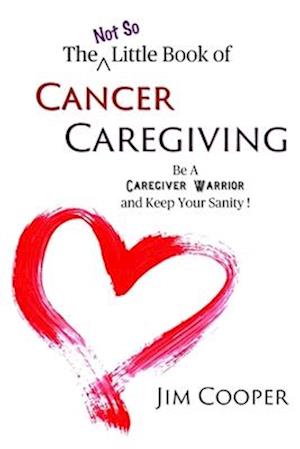 The (Not So) Little Book of Cancer Caregiving