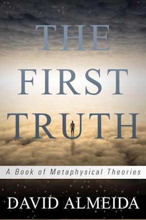 First Truth: A Book of Metaphysical Theories