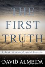 First Truth: A Book of Metaphysical Theories