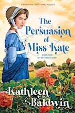 The Persuasion of Miss Kate: A Humorous Traditional Regency Romance 