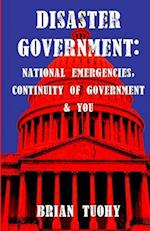 Disaster Government: National Emergencies, Continuity of Government and You 