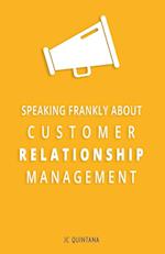 Speaking Frankly About Customer Relationship Management